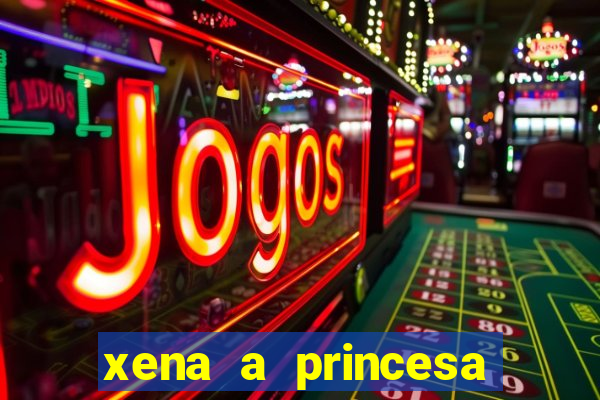 xena a princesa guerreira online